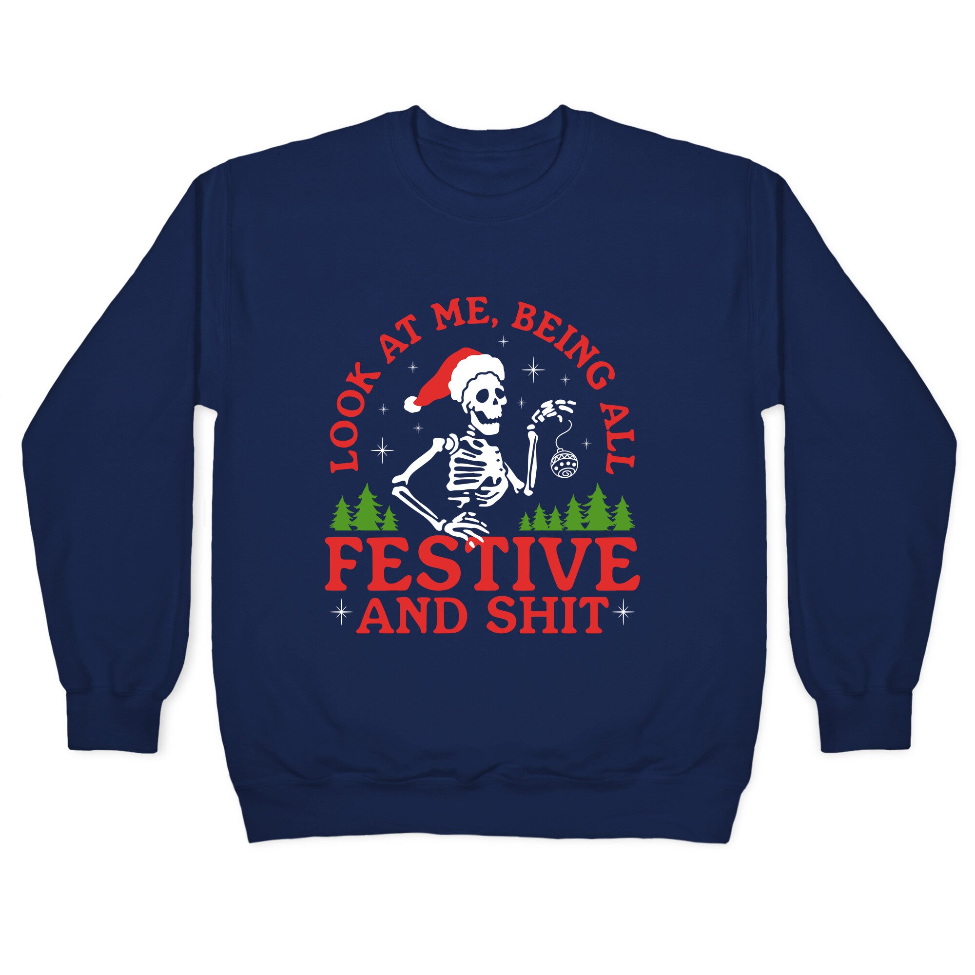 Look At Me Being All Festive Skeleton Crewneck Sweatshirt